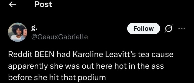 reddit been had karoline leavitts tea cause apparently she was out here hot in the ass before she hit that podium.jpeg
