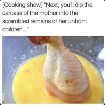 dip the carcass of the mother into the scrambled remains of her unborn children.jpeg