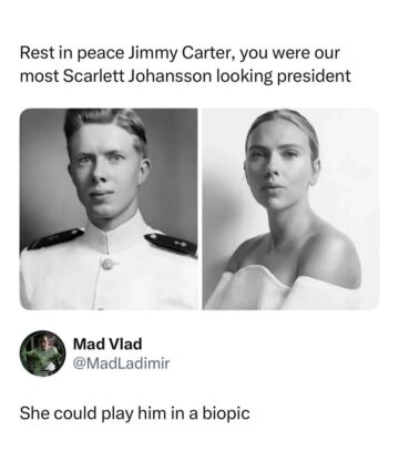 jimmy carter was the most scarlett johansson looking president.jpeg