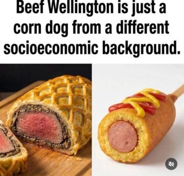 beef wellington is just a corn dog from a different socioeconomic background.jpeg
