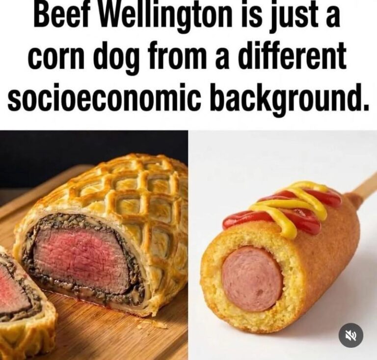 beef wellington is just a corn dog from a different socioeconomic background.jpeg