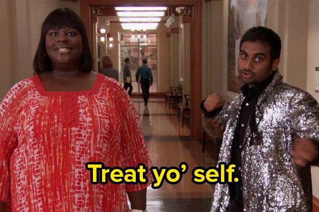 how are you treating yo self today.jpeg