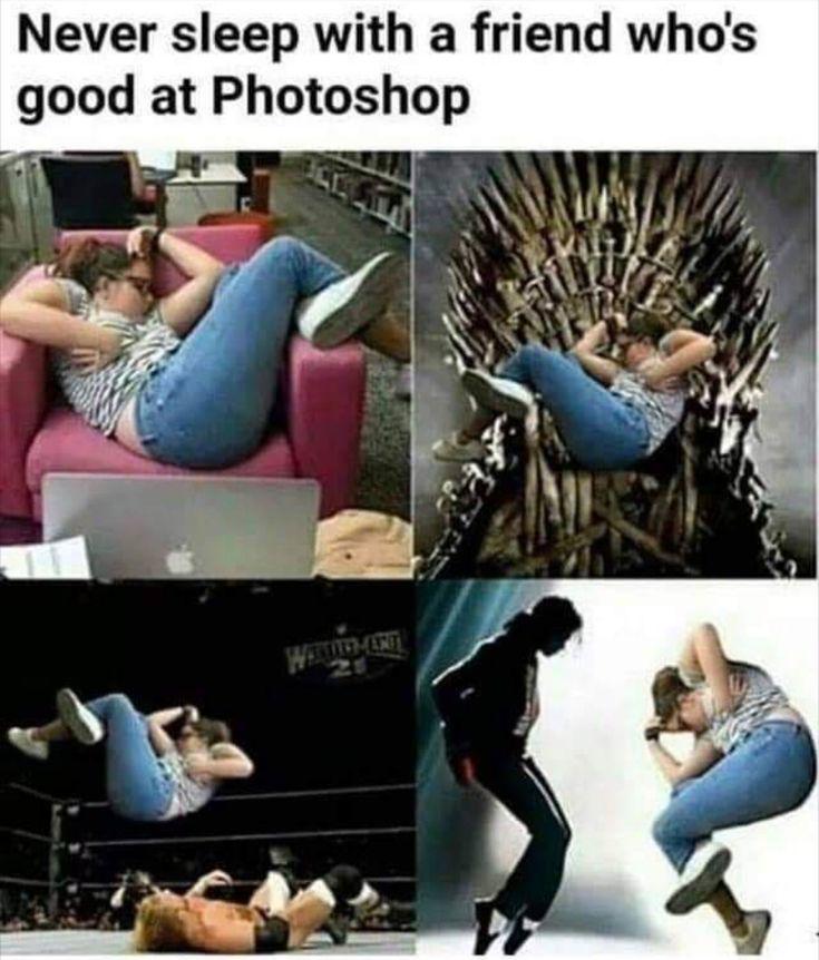 never sleep with a friend whos good in photoshop.jpeg